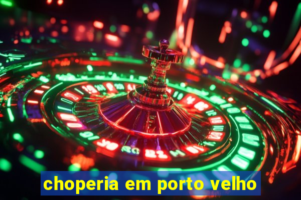 choperia em porto velho